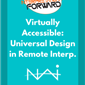 Virtually Accessible: Universal Design in Remote Interp.